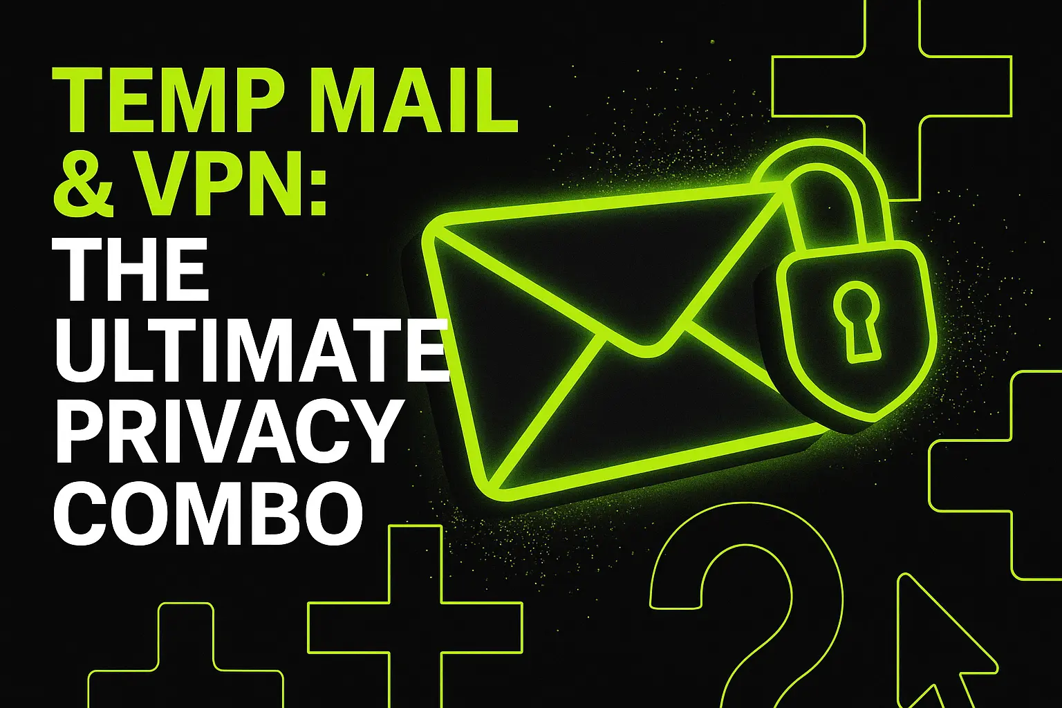 Temp Mail & VPN: The Ultimate Privacy Combo