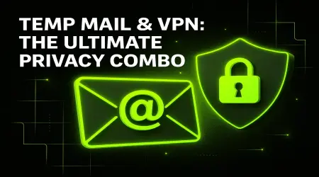 Temp Mail & VPN: The Ultimate Privacy Combo