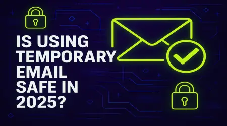 Is Using Temporary Email Safe in 2025?