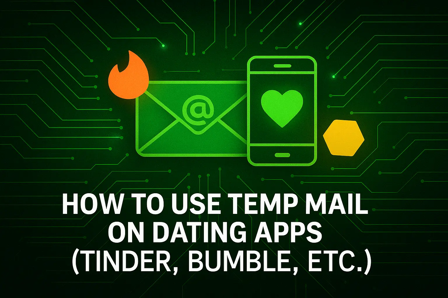 How to Use Temp Mail on Dating Apps (Tinder, Bumble, etc.)